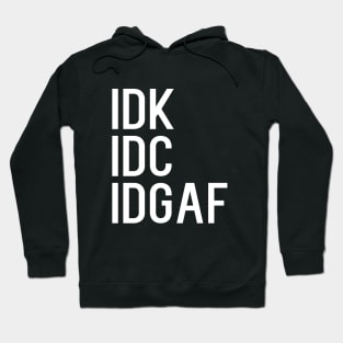 IDK IDC IDGAF Hoodie